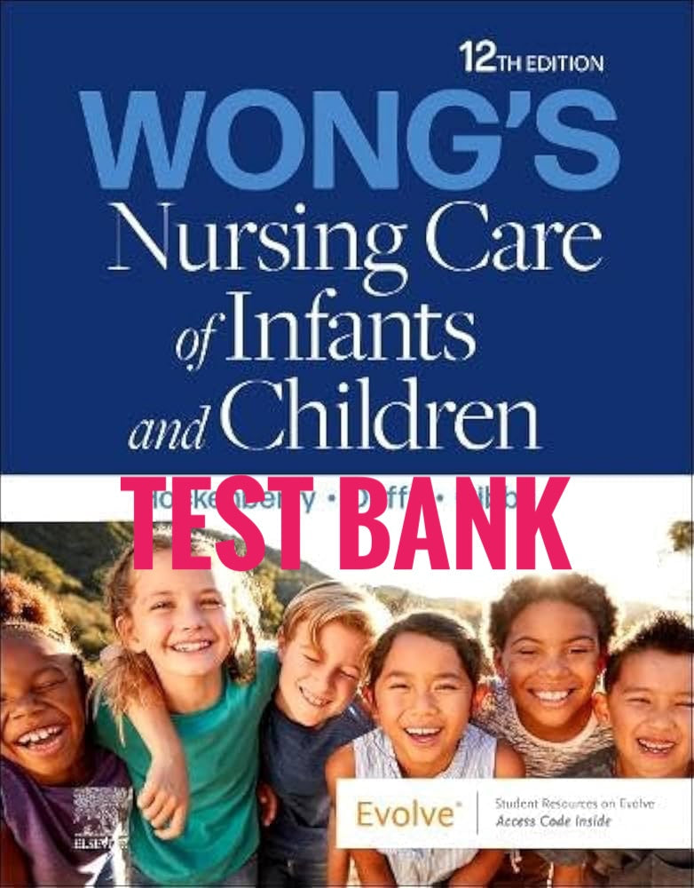 Wong's Nursing Care of Infants and Children Test Bank 12th by Hockenberry