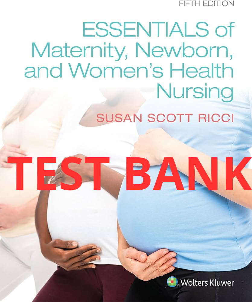 Essentials of Maternity Newborn and Women's Health Nursing 5th Edition Test Bank by Ricci