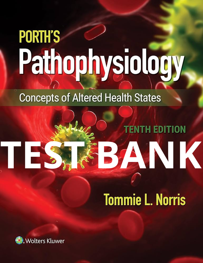 Porth's Pathophysiology Concepts of Altered Health 10th Edition Test Bank by Norris