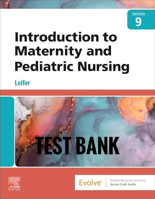 Introduction to Maternity and Pediatric Nursing Test Bank 9th