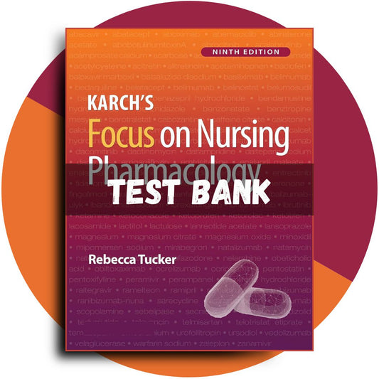 Test Bank For Karch’s Focus on Nursing Pharmacology, 9th Edition (Tucker, 2024)-Guide Bank Pro