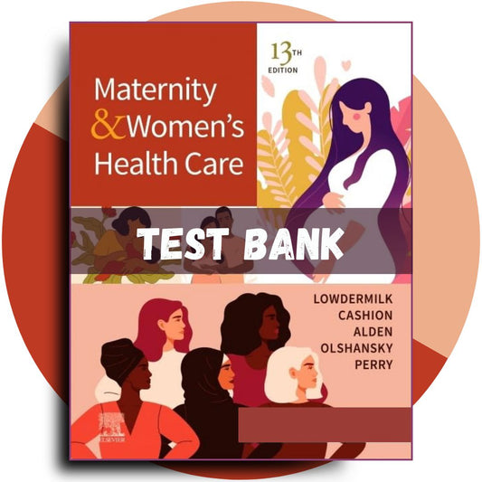 Test Bank For Maternity and Women’s Health Care, 13th Edition (Lowdermilk, 2024)-Guide Bank Pro