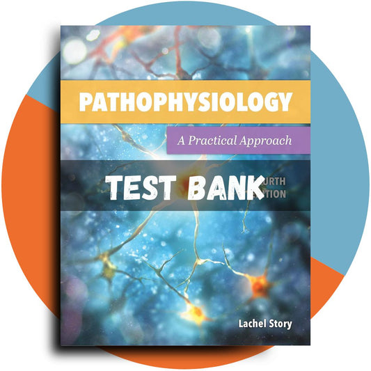 Test bank For Pathophysiology A Practical Approach A Practical Approach 4th Edition (Lachel Story, 2021)-Guide Bank Pro